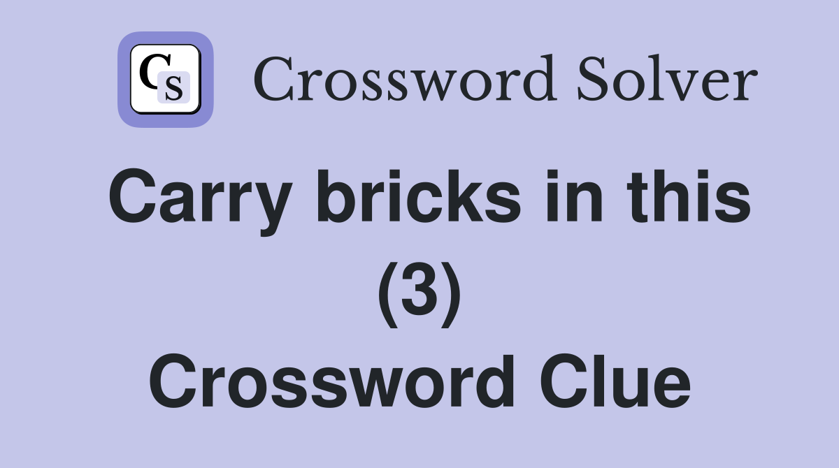 Carry bricks in this (3) Crossword Clue Answers Crossword Solver